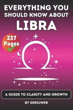 The Libra Book: Everything You Should Know About Libras: A Guide to Clarity and