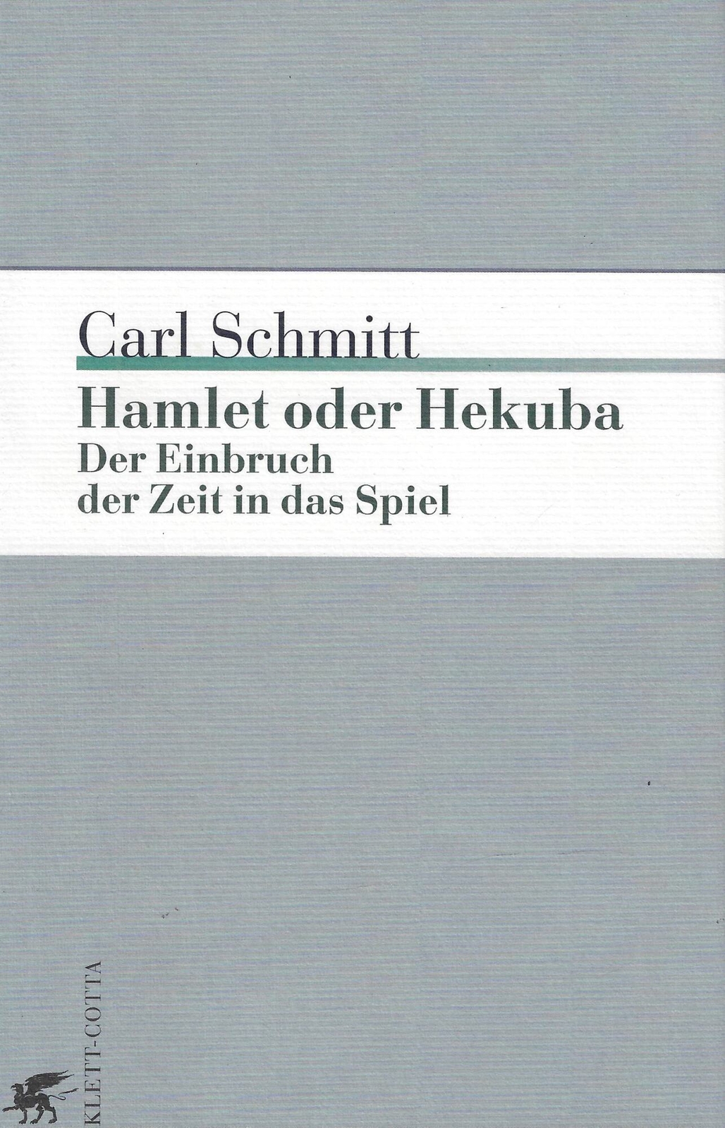 Schmitt, Carl..HAMLET ODER HEKUBA: DER EINBRUCH DER ZEIT IN DAS SPIEL