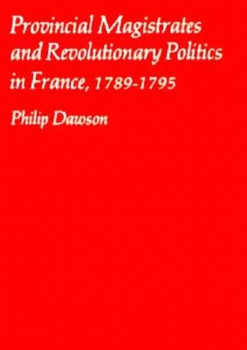 Provincial Magistrates and Revolutionary Politics in France 1789-1795, Hardco...