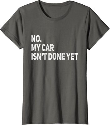 No My Car Isn't Done Yet Funny Car Mechanic Garage Ladies' Crewneck T-Shirt