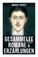 Marcel Proust | Marcel Proust: Gesammelte Romane & ErzäHlungen | Taschenbuch