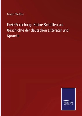 Franz Pfeiffer | Freie Forschung: Kleine Schriften zur Geschichte der...