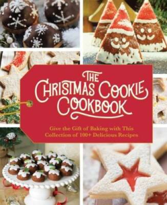 The Christmas Cookie Cookbook: Over 100 Recipes to Celebrat - VERY GOOD