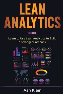 Lean Analytics: Learn To Use Lean Analytics To Build A Stronger Company