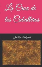 La Cruz de los Caballeros by Jos? Luis V?as Garc?a (Spanish) Paperback Book