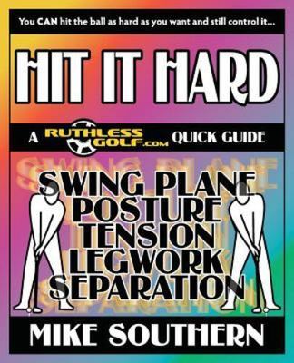 Hit It Hard : A Ruthlessgolf.com Quick Guide, Paperback by Southern, Mike, Br...