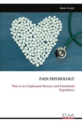 Pain Physiology: Pain is an Unpleasant Sensory and Emotional Experience by Sinis
