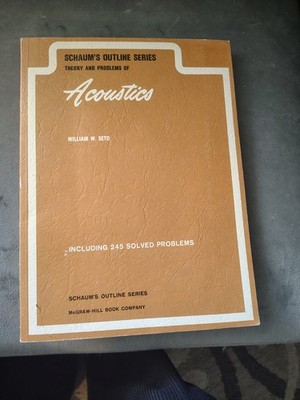 THEORY AND PROBLEMS OF ACOUSTICS (SCHAUM'S OUTLINE SERIES) By William W. Seto