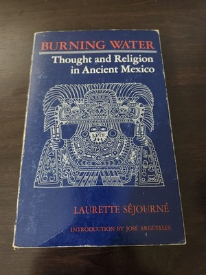 BURNING WATER: Thought and Religion in Ancient Mexico Laurette Sejourne PB