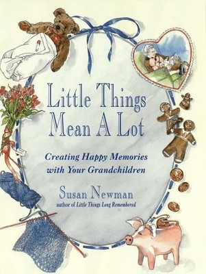 Little Things Mean a Lot: Creating Happy Memories with Your Grandchildren by New