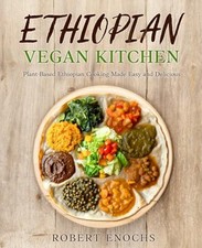 Ethiopian Vegan Kitchen: Plant-Based Ethiopian Cooking Made Easy and Delicious 
