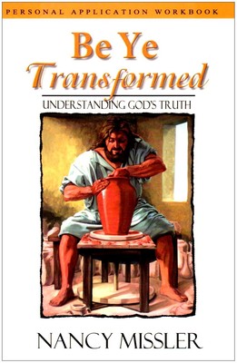 Be Ye Transformed: Understanding God's Truth -Personal Application Workbook
