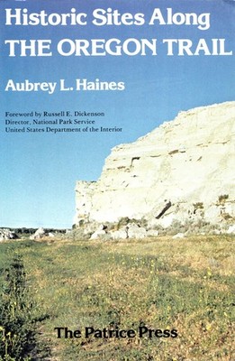 Historic Sites Along the Oregon Trail,Haines, Aubrey L. Aubrey L