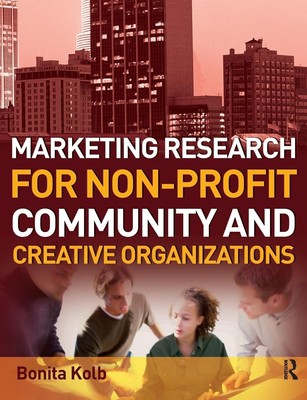 Marketing Research for Non-profit, Community and Creative Organizations: How...