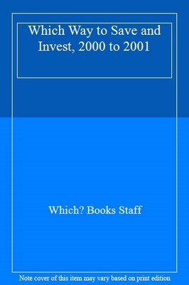 Which Way to Save and Invest, 2000 to 2001,Which? Books Staff