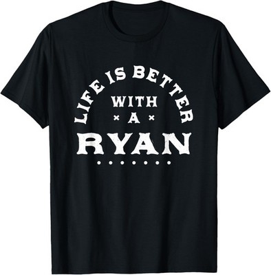 Life Is Better with a Ryan Name Funny Sarcastic Nickname T-Shirt