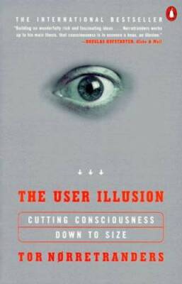 The User Illusion: Cutting Consciousness Down to Size (Penguin Press S - GOOD