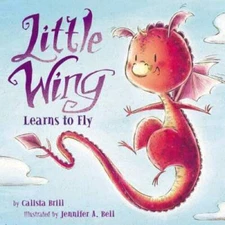 Little Wing Learns to Fly - Hardcover By Brill, Calista - VERY GOOD