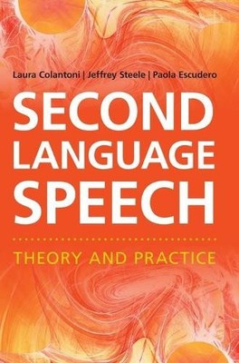Second Language Speech by Laura Colantoni, Jeffrey Steele, Pa... - 9781107018341