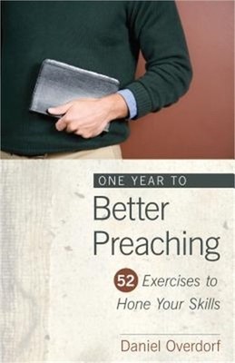 One Year to Better Preaching: 52 Exercises to Hone Your Skills (Paperback or Sof