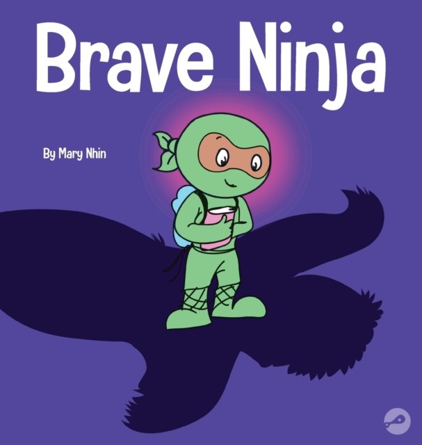 Brave Ninja A Children's Book About Courage by Mary Nhin (Hardback Book)