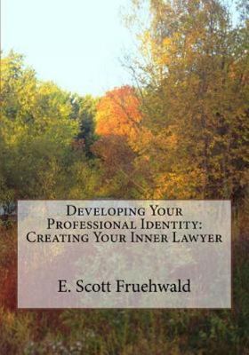 Developing Your Professional Identity: Creating Your Inner Lawyer by 