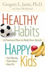 Healthy Habits, Happy Kids: A Practical Plan to Help Your Family Get Moving,...