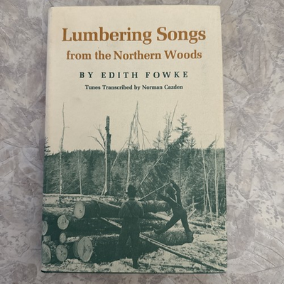 #ad Lumbering Songs from the Northern Woods Edith Fowke 1970 1st Ed HC DJ Folklore $48.95