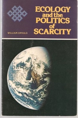 Ecology and the Politics of Scarcity - Ophuls, William