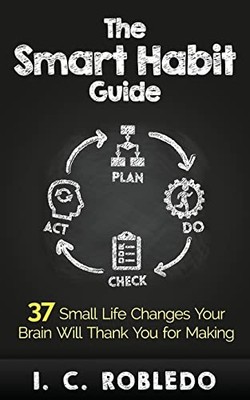 The Smart Habit Guide: 37 Small Life Changes Your Brain Will Tha