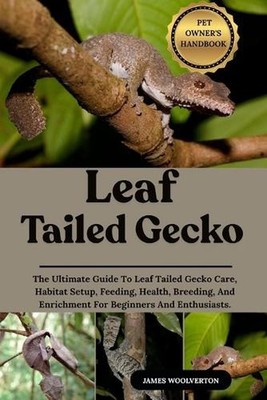 Leaf Tailed Gecko: The Ultimate Guide To Leaf Tailed Gecko Care, Habitat Setup,