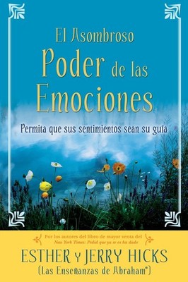 A El Asombroso Poder de Las Emociones: Permita Que Sus Sentimientos Sean Su ...