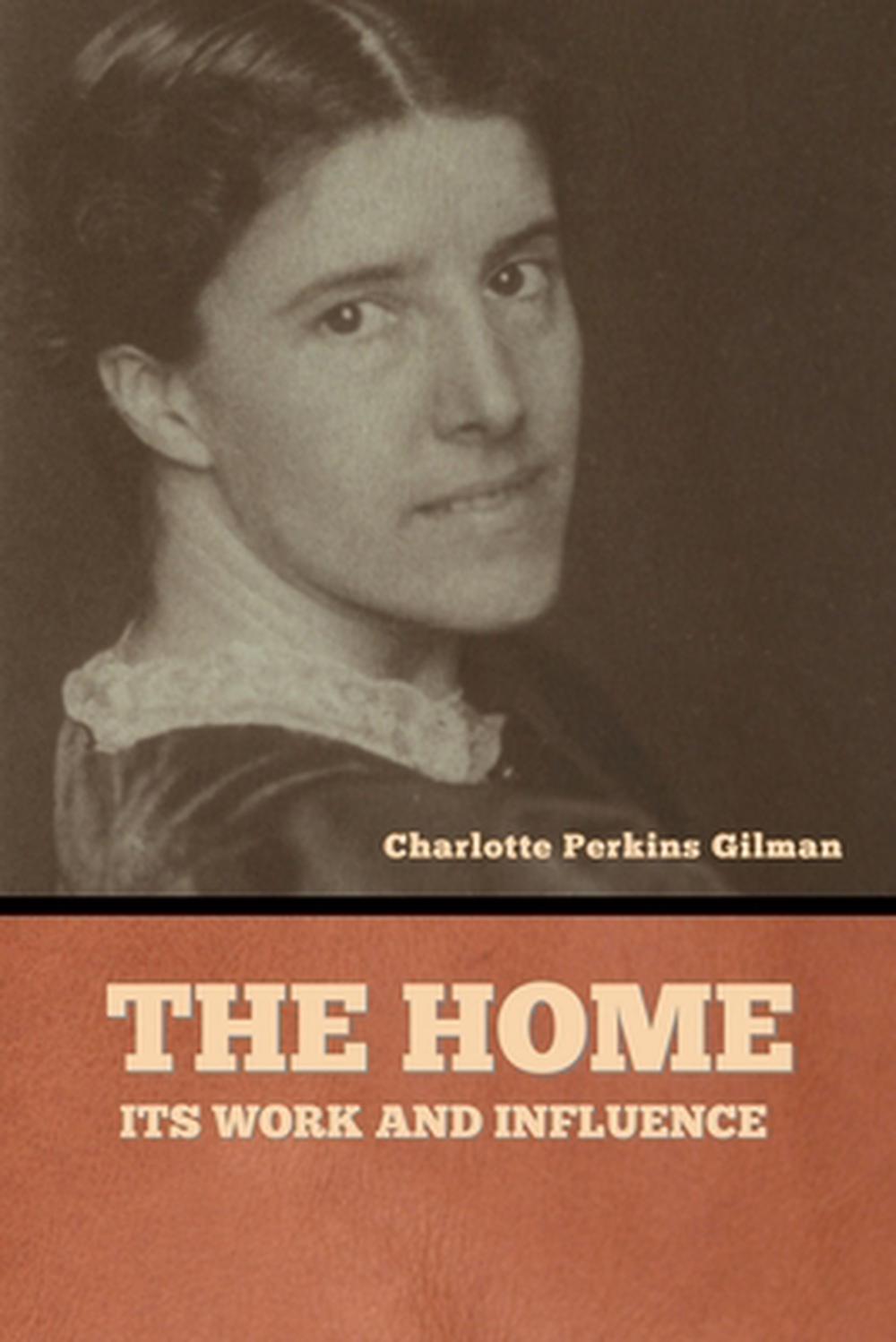 The home its work and influence by Charlotte Perkins Gilman (English