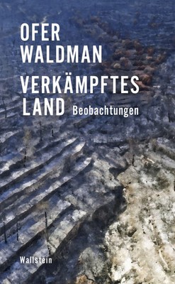 Verkämpftes Land | Beobachtungen | Ofer Waldman | Buch | 160 S. | Deutsch | 2025