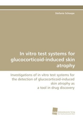 In vitro test systems for glucocorticoid-induced skin atrophy Stefanie Schoepe