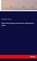 Gove's Horse Owners And Farmers Veterinary At Home George H. Gove