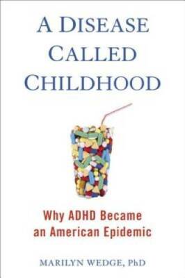 A Disease Called Childhood: Why ADHD Became an American Epidemic - GOOD