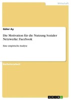 GüLer Ay | Die Motivation FüR Die Nutzung Sozialer Netzwerke: Facebook | Buch