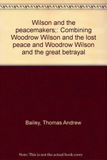Wilson and the peacemakers;: Combining Woodrow Wilson and the lost peace and...