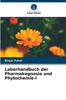 Kinjal Patel | Laborhandbuch Der Pharmakognosie Und Phytochemie-I | Taschenbuch