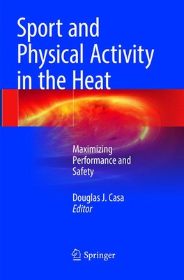 Sport and Physical Activity in the Heat Maximizing Performance and Safety Casa