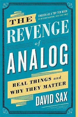 The Revenge of Analog: Real Things and Why They Matter by David Sax ...