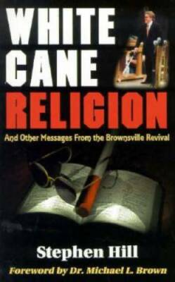 White Cane Religion: And Other Messages from the Brownsville Revival - GOOD