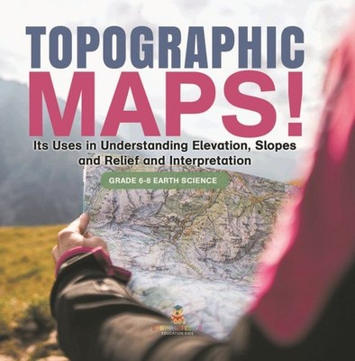 Topographic Maps! Its Uses in Understanding Elevation, Slopes and Relief and ...