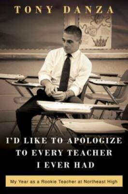 I'd Like to Apologize to Every Teacher I Ever Had: My Year as a Rookie Te - GOOD
