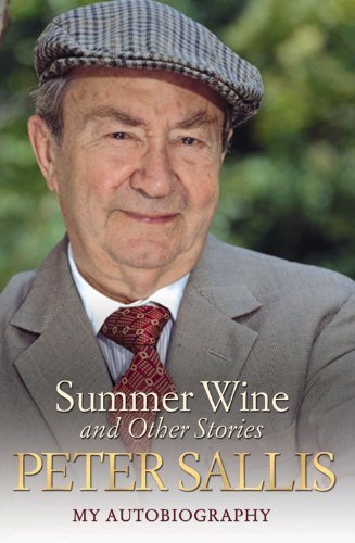 Peter Sallis - Summer Wine and Other Stories - My Autobiography By Peter Sallis