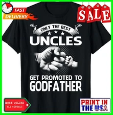 Only The Best Uncles Get Promoted To Godfather T-Shirt