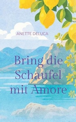 Bring die Schaufel mit Amore by Anette DeLuca (German) Paperback Book