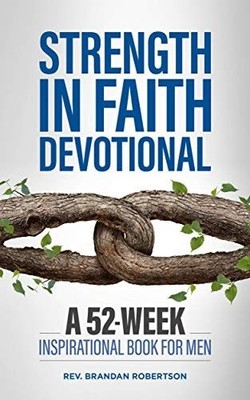 Strength in Faith Devotional: A 52-Week Inspirational Book for Men, Robertson, B