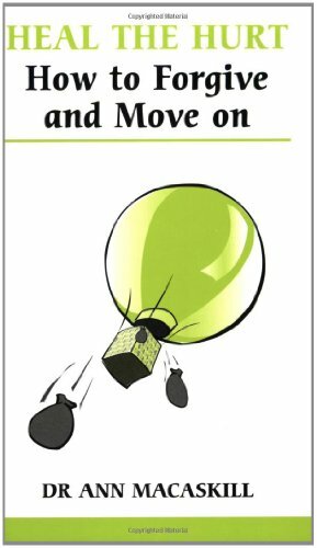 Heal the Hurt: How to Forgive and Move on (Overcoming common problems) By Ann M